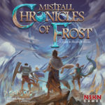 Jeu Chronicles of Frost - Kickstarter Mistfall Chronicles of Frost - KS NSKN