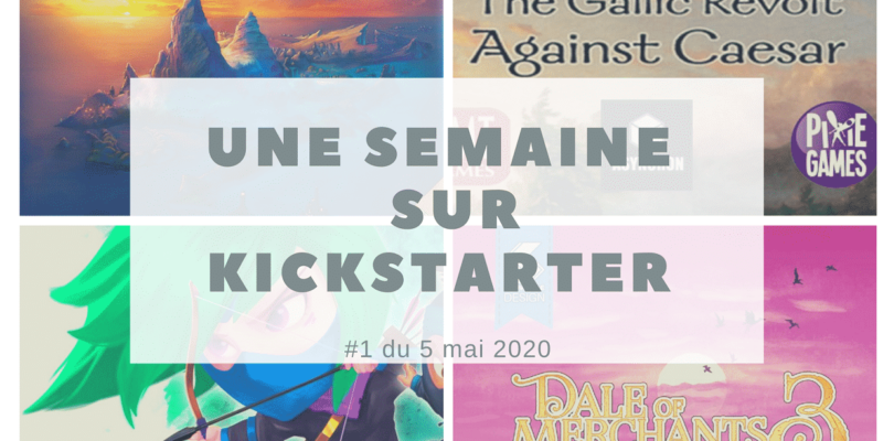 Une semaine de nouveaux jeux sur Kickstarter (#1 du 5 mai 2020)