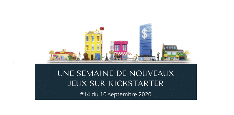 Une semaine de nouveaux jeux sur Kickstarter 14 (10 septembre 2020)