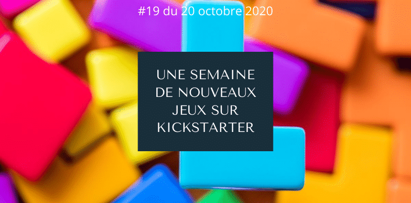 Une semaine de nouveaux jeux sur Kickstarter 19 (20 octobre 2020)