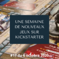 Une semaine de nouveaux jeux sur Kickstarter 17 (7 octobre 2020)