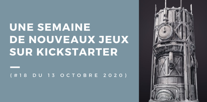 Une semaine de nouveaux jeux sur Kickstarter 18 (12 octobre 2020)