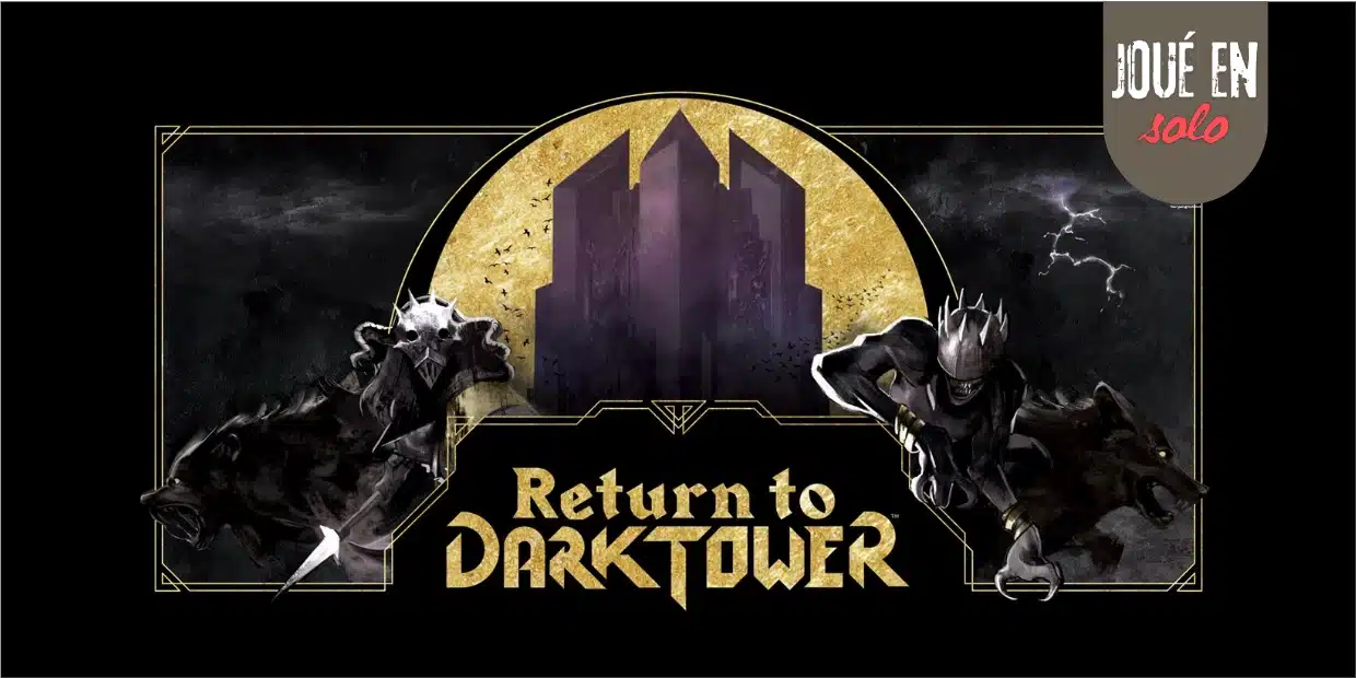 Return to Dark Tower : j’y suis allé seul, j’y retournerai ?